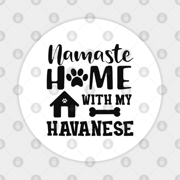 Havanese Dog mom - Namaste home with my havanese Magnet by KC Happy Shop